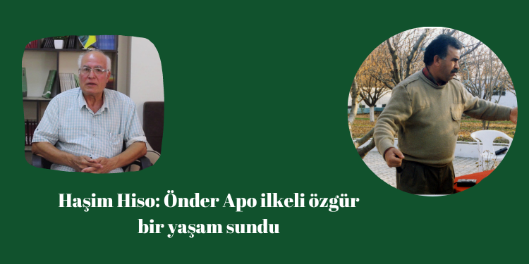 Haşim Hiso: Önder Apo ilkeli özgür bir yaşam sundu