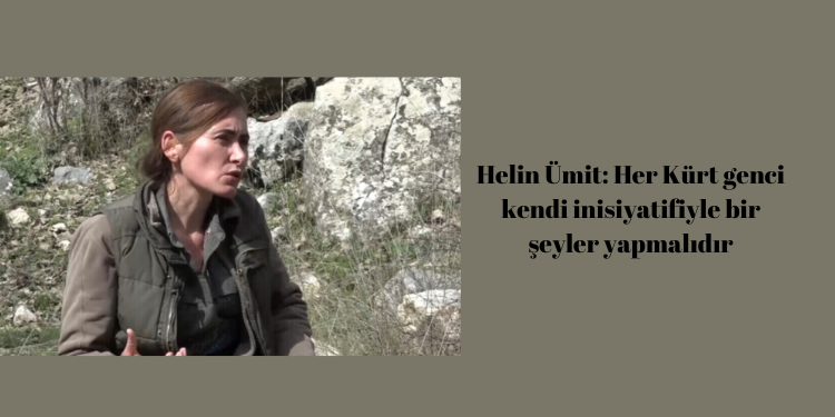 Helin Ümit: Her Kürt genci kendi inisiyatifiyle bir şeyler yapmalıdır