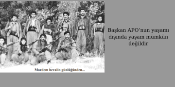 Başkan APO’nun yaşamı dışında yaşam mümkün değildir