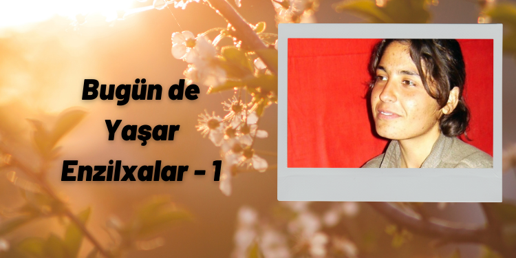 Gerilla kaleminden: Bugün de Yaşar Enzilxalar – 1