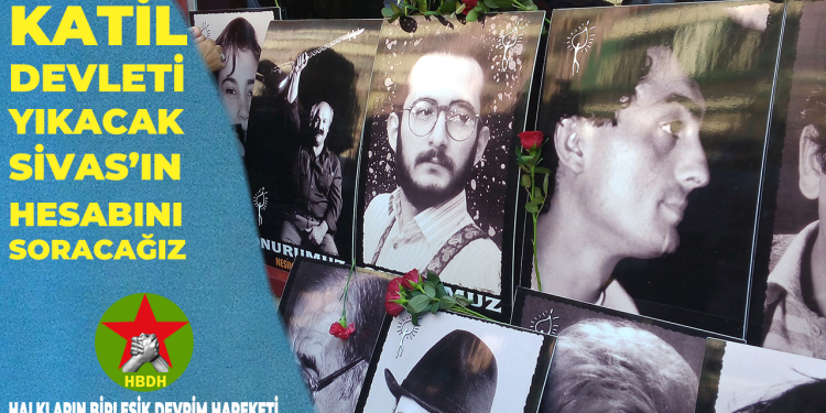 “Katil devleti yıkacak, Sivas’ın hesabını soracağız”