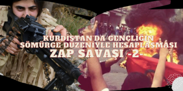 Kurdistan’da gençliğin sömürge düzeniyle hesaplaşması: Zap savaşı -2-