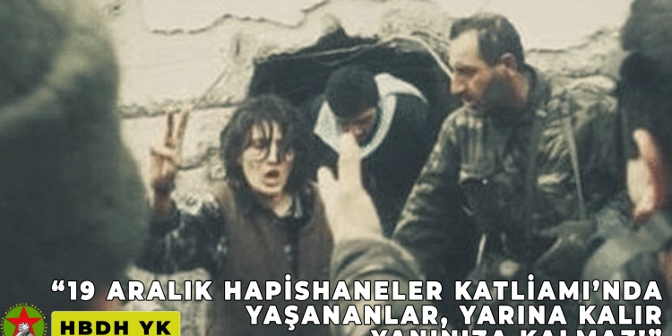 HBDH Yürütme Komitesi: “19 Aralık Hapishaneler Katliamı’nda Yaşananlar, Yarına Kalır Yanınıza Kalmaz!”