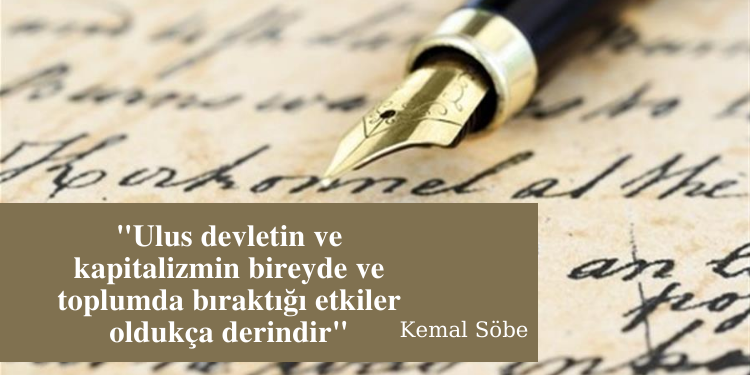 “Ulus devletin ve kapitalizmin bireyde ve toplumda bıraktığı etkiler oldukça derindir”