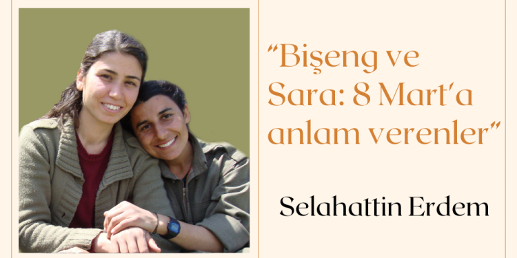 Selahattin Erdem: Bişeng ve Sara: 8 Mart’a anlam verenler