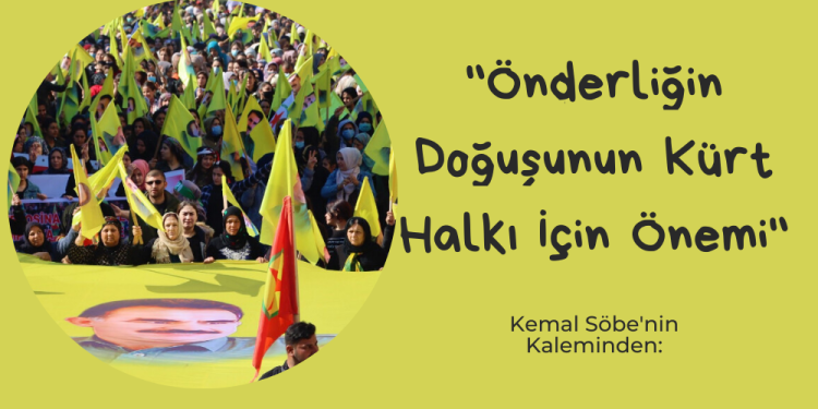 “Önderliğin Doğuşunun Kürt Halkı İçin Önemi”