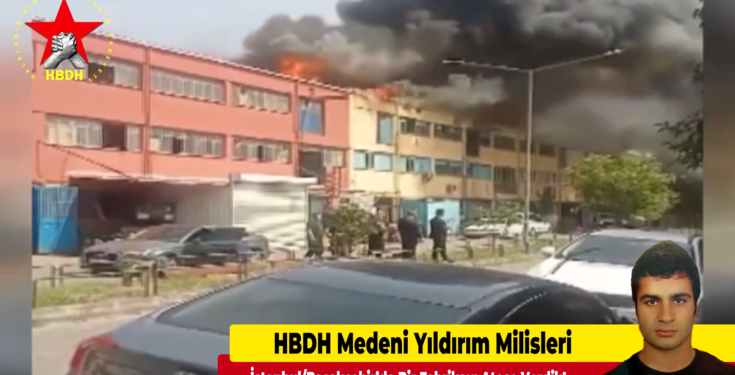 HBDH milisleri İstanbul’da bir fabrikayı ateşe verdi