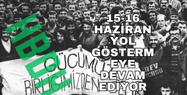 HBDH, 15-16 Haziran Direnişi’ni selamladı: Kapitalizme ve faşizme karşı birleşelim