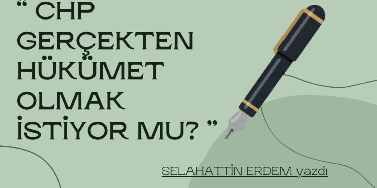 CHP gerçekten hükümet olmak istiyor mu?