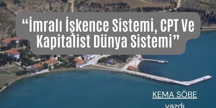 İmralı İşkence Sistemi, CPT Ve Kapitalist Dünya Sistemi