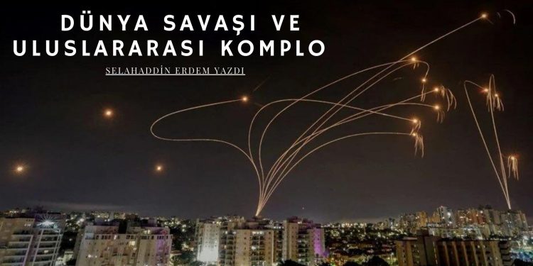 Selahaddin Erdem: Dünya savaşı ve uluslararası komplo