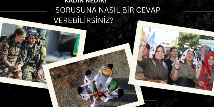 “KADIN NEDİR?” SORUSUNA NASIL BİR CEVAP VEREBİLİRSİNİZ?