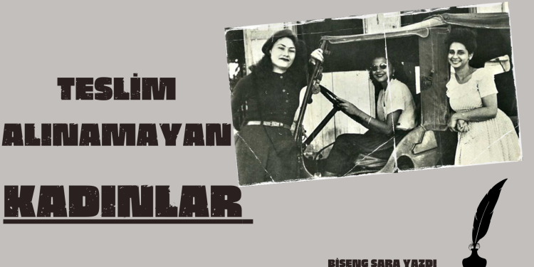 TESLİM ALINAMAYAN KADINLAR