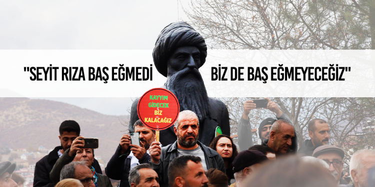 “Seyit Rıza Baş Eğmedi Biz de Baş Eğmeyeceğiz”