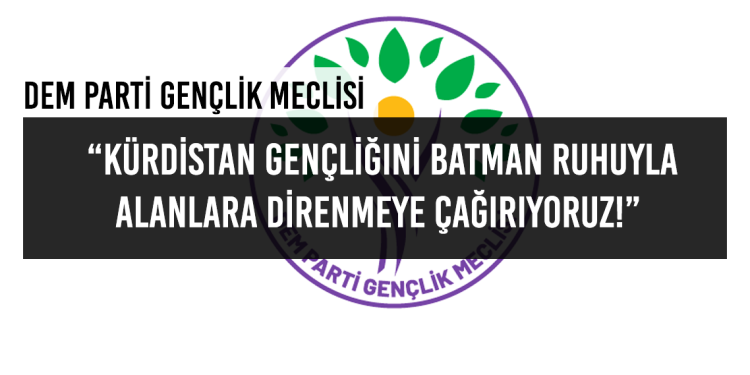 Gençlik Meclisi’nden çağrı; “Batman ruhuyla alanlara direnmeye çağırıyoruz”