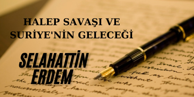 Halep savaşı ve Suriye’nin geleceği