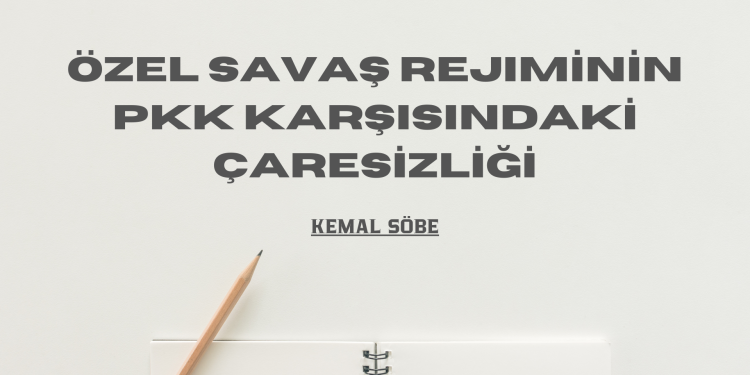 Özel savaş rejiminin PKK karşısındaki çaresizliği