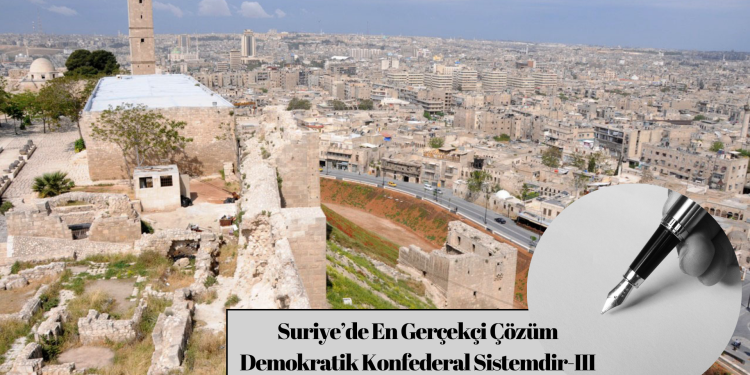 Suriye’de En Gerçekçi Çözüm Demokratik Konfederal Sistemdir- III