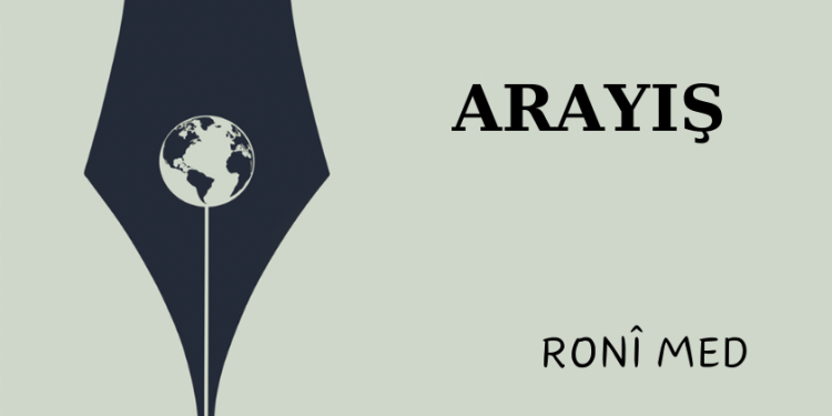Ronî Med: ARAYIŞ
