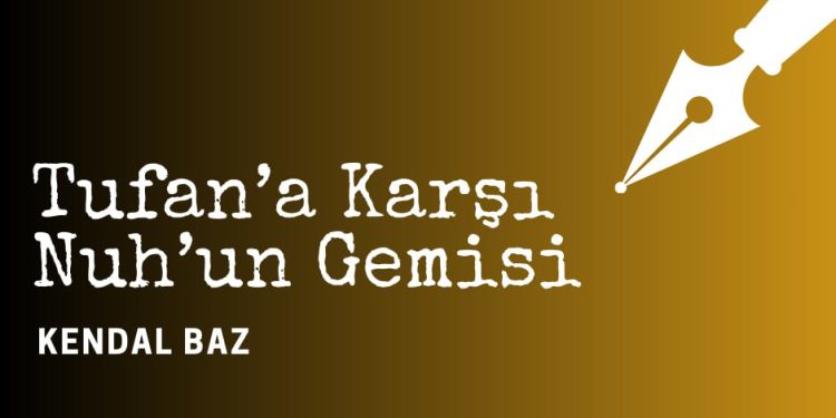 Tufan’a Karşı Nuh’un Gemisi