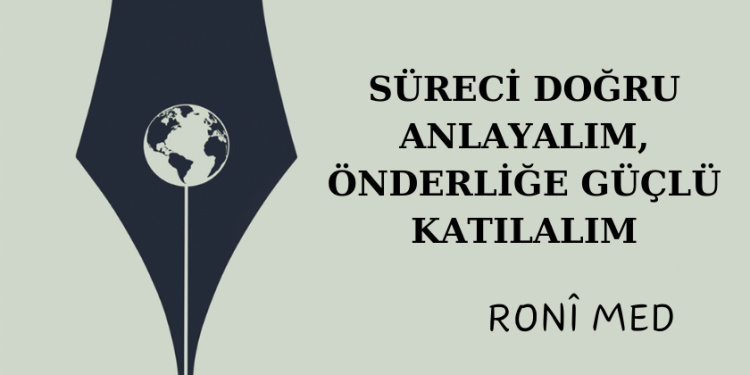 Süreci doğru anlayalım, Önderliğe güçlü katılalım