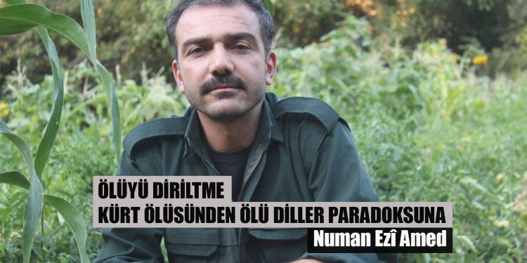 ÖLÜYÜ DİRİLTME KÜRT ÖLÜSÜNDEN ÖLÜ DİLLER PARADOKSUNA