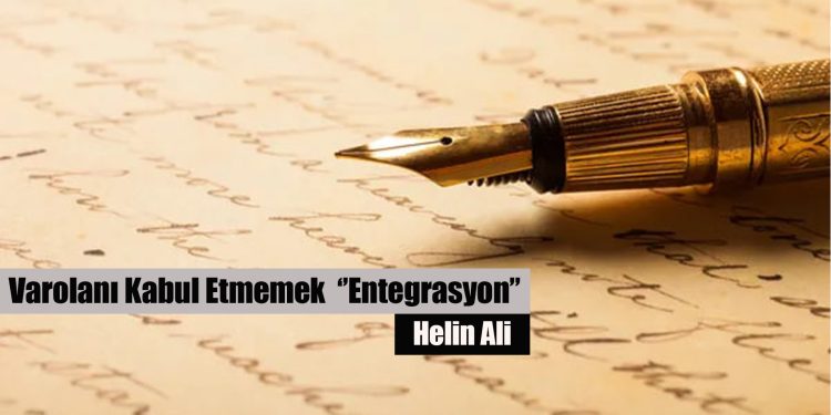 Varolanı Kabul Etmemek ‘’Entegrasyon’’