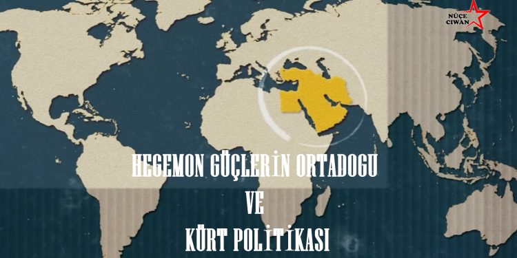 ÖZEL DOSYA – Hegemon Güçlerin Ortadoğu Planları ve Kürt Halkının Tarihsel Direnişi